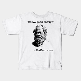 Mediocrates Meh Good Enough Sarcasm Kids T-Shirt